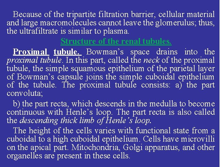 Because of the tripartite filtration barrier, cellular material and large macromolecules cannot leave the