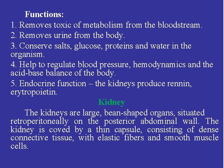 Functions: 1. Removes toxic of metabolism from the bloodstream. 2. Removes urine from the