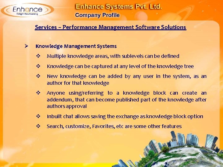 Services – Performance Management Software Solutions Ø Knowledge Management Systems Multiple knowledge areas, with