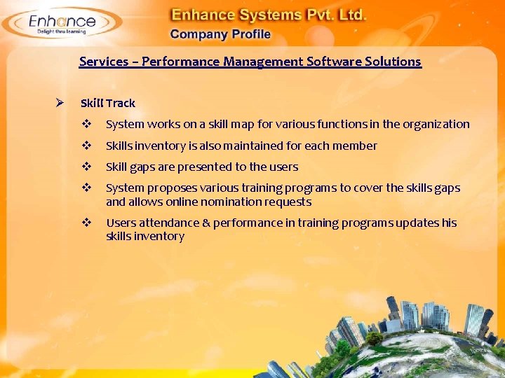Services – Performance Management Software Solutions Ø Skill Track System works on a skill