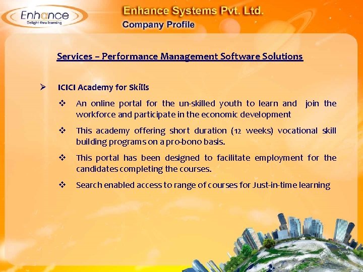 Services – Performance Management Software Solutions Ø ICICI Academy for Skills An online portal