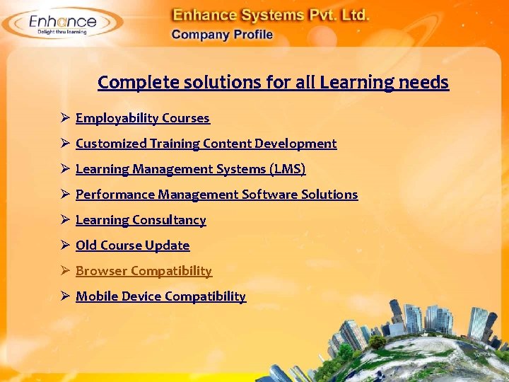 Complete solutions for all Learning needs Ø Employability Courses Ø Customized Training Content Development