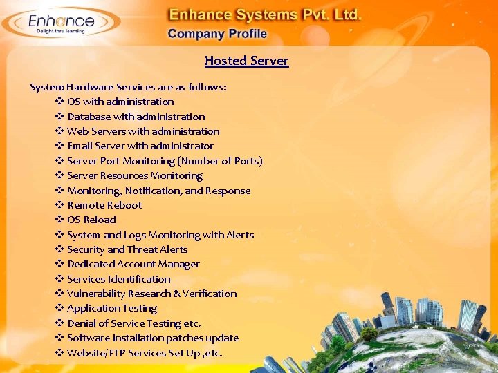 Hosted Server System Hardware Services are as follows: OS with administration Database with administration