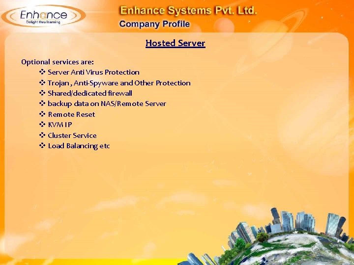 Hosted Server Optional services are: Server Anti Virus Protection Trojan , Anti-Spyware and Other