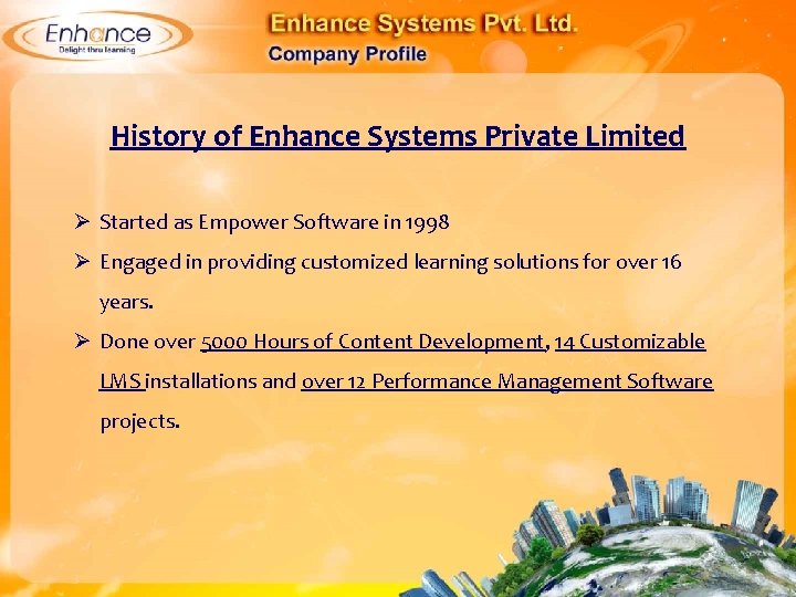 History of Enhance Systems Private Limited Ø Started as Empower Software in 1998 Ø
