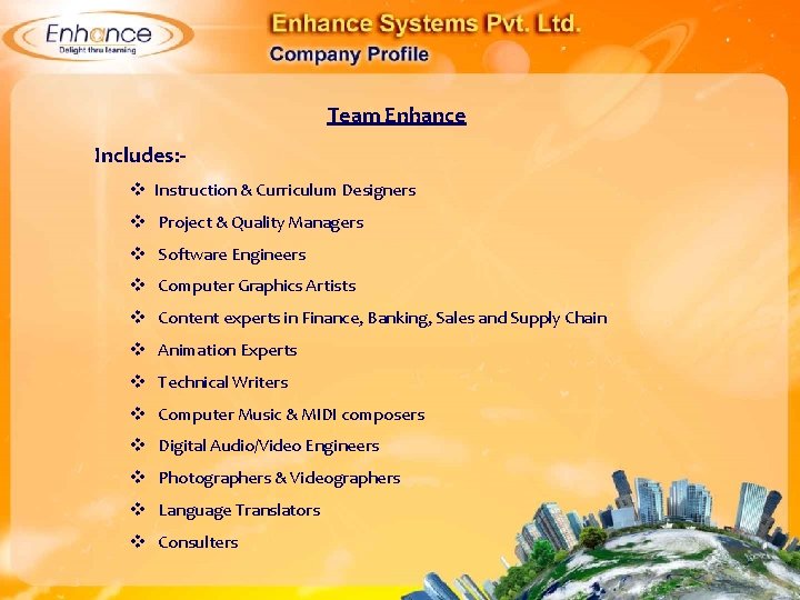 Team Enhance Includes: Instruction & Curriculum Designers Project & Quality Managers Software Engineers Computer