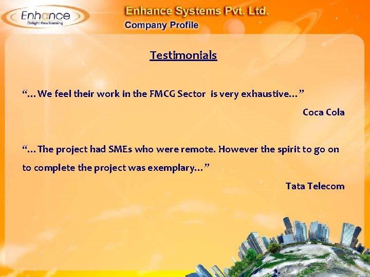 Testimonials “…We feel their work in the FMCG Sector is very exhaustive…” Coca Cola