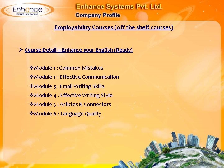 Employability Courses (off the shelf courses) Ø Course Detail – Enhance your English (Ready)