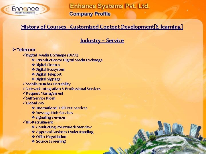 History of Courses - Customized Content Development[E-learning] Industry – Service ØTelecom Digital Media Exchange