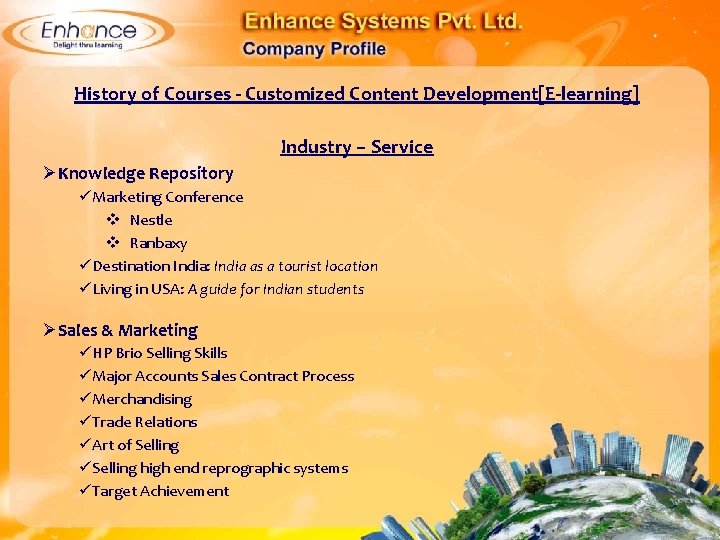 History of Courses - Customized Content Development[E-learning] Industry – Service ØKnowledge Repository Marketing Conference