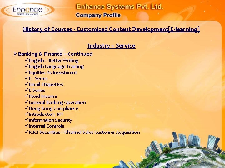 History of Courses - Customized Content Development[E-learning] Industry – Service ØBanking & Finance –