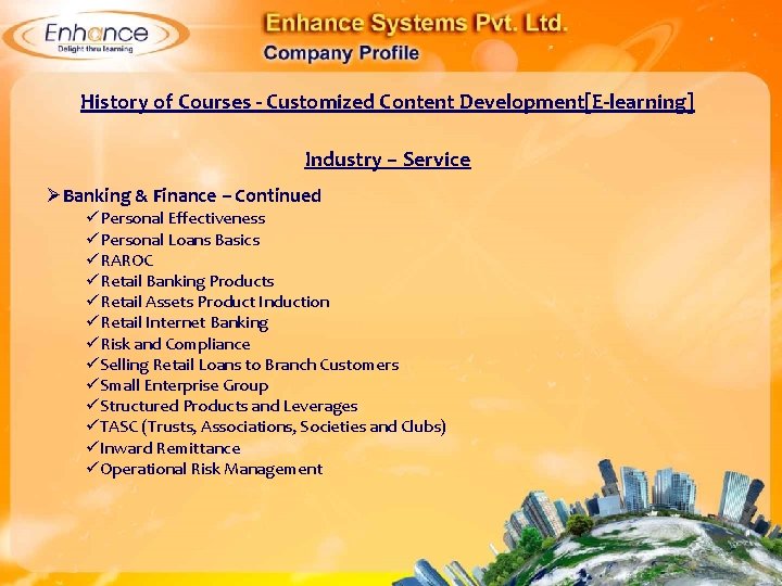 History of Courses - Customized Content Development[E-learning] Industry – Service ØBanking & Finance –