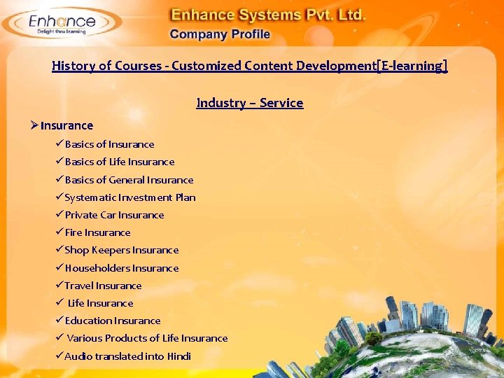 History of Courses - Customized Content Development[E-learning] Industry – Service ØInsurance Basics of Life