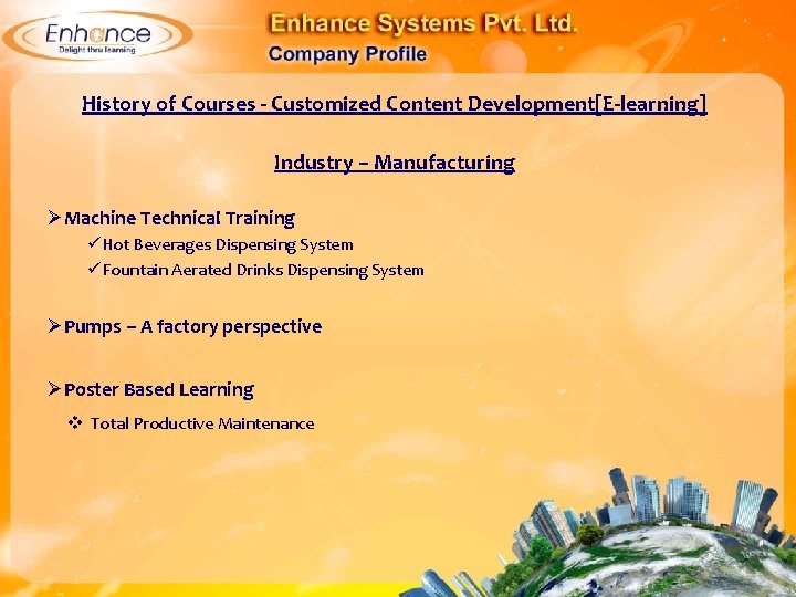 History of Courses - Customized Content Development[E-learning] Industry – Manufacturing ØMachine Technical Training Hot