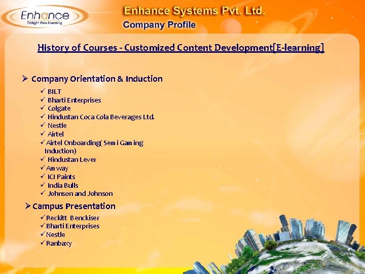 History of Courses - Customized Content Development[E-learning] Ø Company Orientation & Induction BILT Bharti