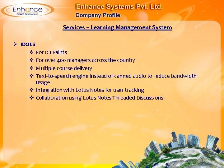 Services – Learning Management System Ø IDOLS For ICI Paints For over 400 managers