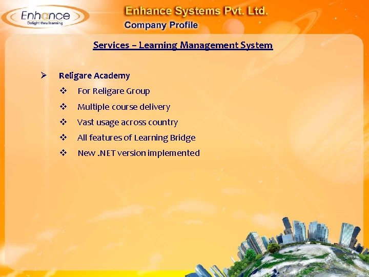 Services – Learning Management System Ø Religare Academy For Religare Group Multiple course delivery