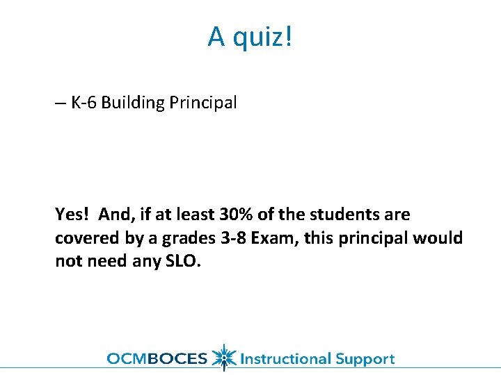 A quiz! – K-6 Building Principal Yes! And, if at least 30% of the