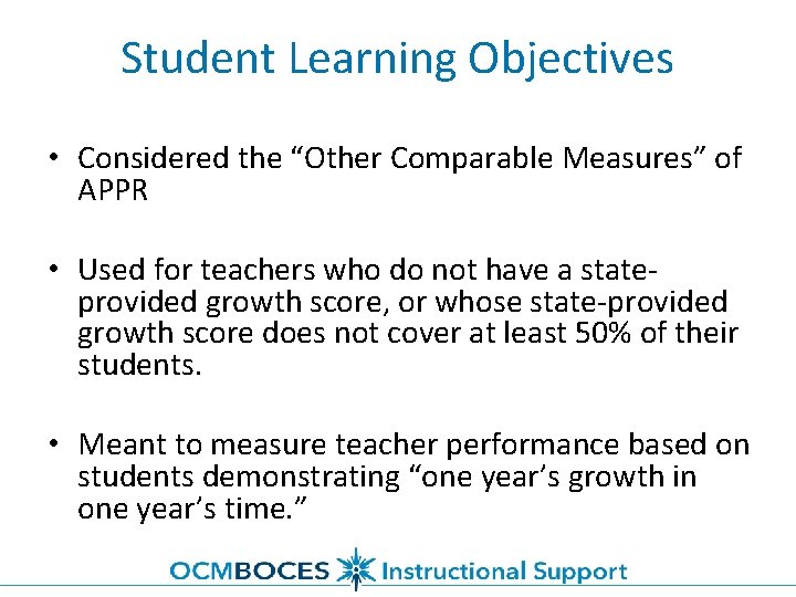 Student Learning Objectives • Considered the “Other Comparable Measures” of APPR • Used for