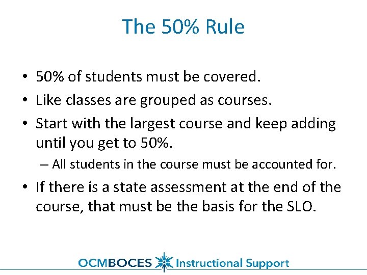 The 50% Rule • 50% of students must be covered. • Like classes are