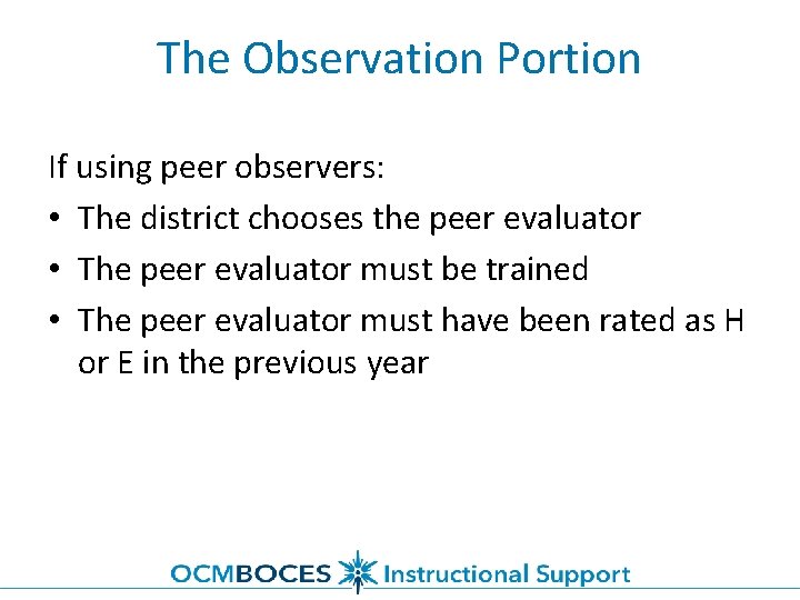 The Observation Portion If using peer observers: • The district chooses the peer evaluator