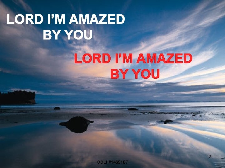 LORD I’M AMAZED BY YOU 13 CCLI #1469187 