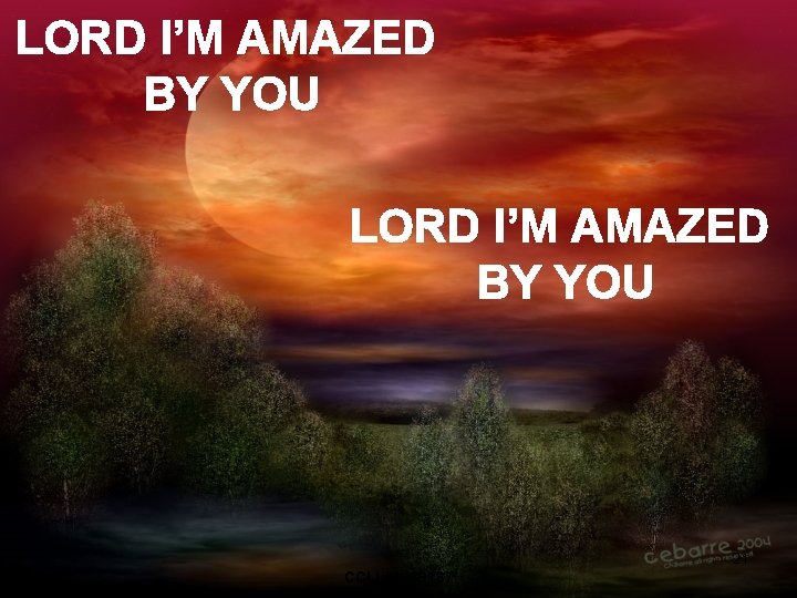LORD I’M AMAZED BY YOU 21 CCLI #1469187 