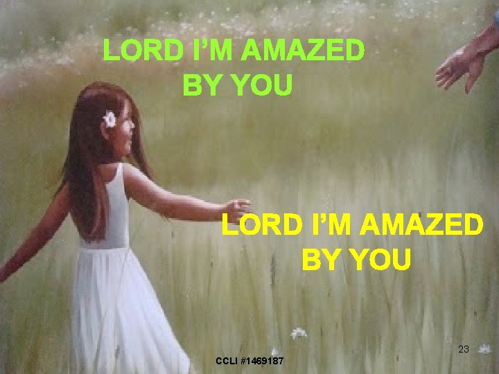 LORD I’M AMAZED BY YOU 23 CCLI #1469187 