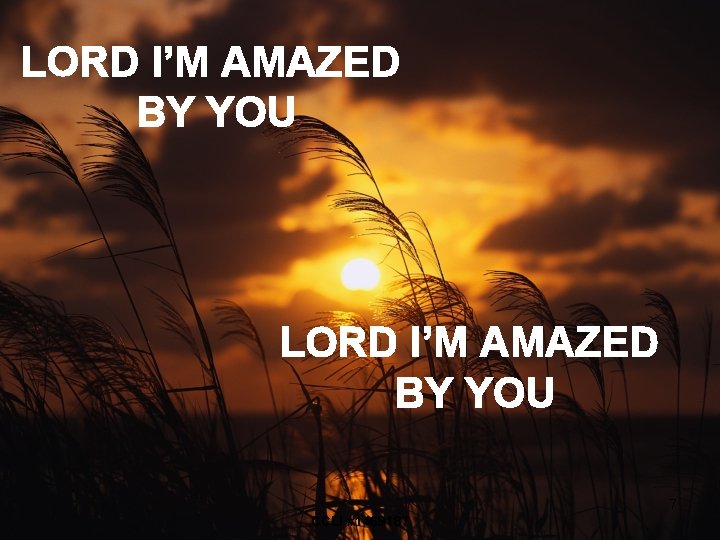 LORD I’M AMAZED BY YOU 7 CCLI #1469187 