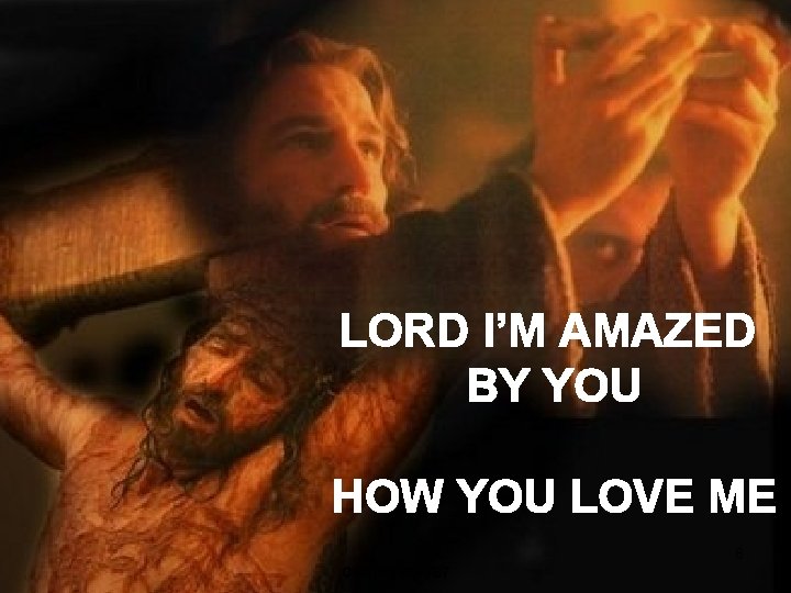 LORD I’M AMAZED BY YOU HOW YOU LOVE ME 8 CCLI #1469187 