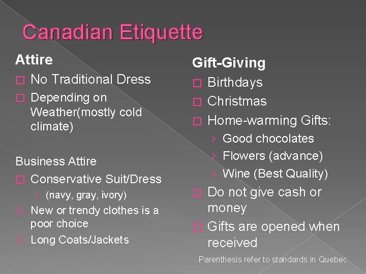 Canadian Etiquette Attire � No Traditional Dress � Depending on Weather(mostly cold climate) Business Canadian Etiquette Attire � No Traditional Dress � Depending on Weather(mostly cold climate) Business