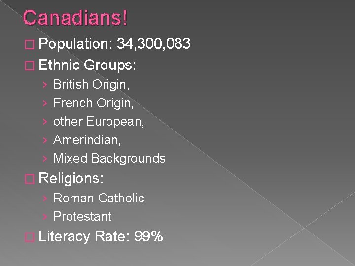 Canadians! � Population: 34, 300, 083 � Ethnic Groups: › › › British Origin, Canadians! � Population: 34, 300, 083 � Ethnic Groups: › › › British Origin,