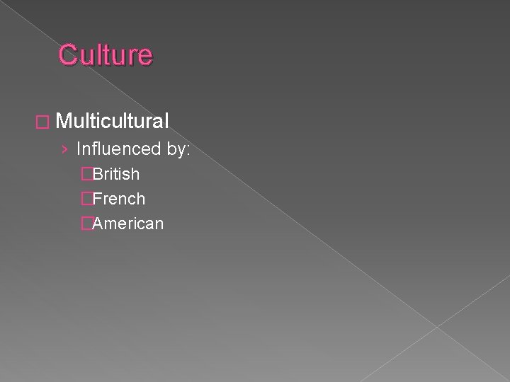 Culture � Multicultural › Influenced by: �British �French �American Culture � Multicultural › Influenced by: �British �French �American