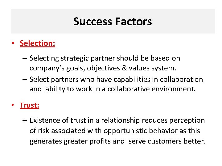 Success Factors • Selection: – Selecting strategic partner should be based on company’s goals,