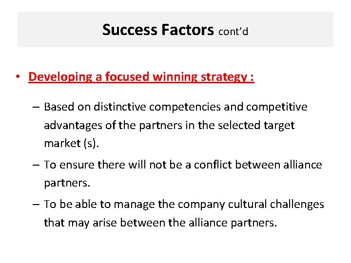 Success Factors cont’d • Developing a focused winning strategy : – Based on distinctive