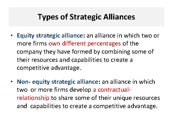 Types of Strategic Alliances • Equity strategic alliance: an alliance in which two or