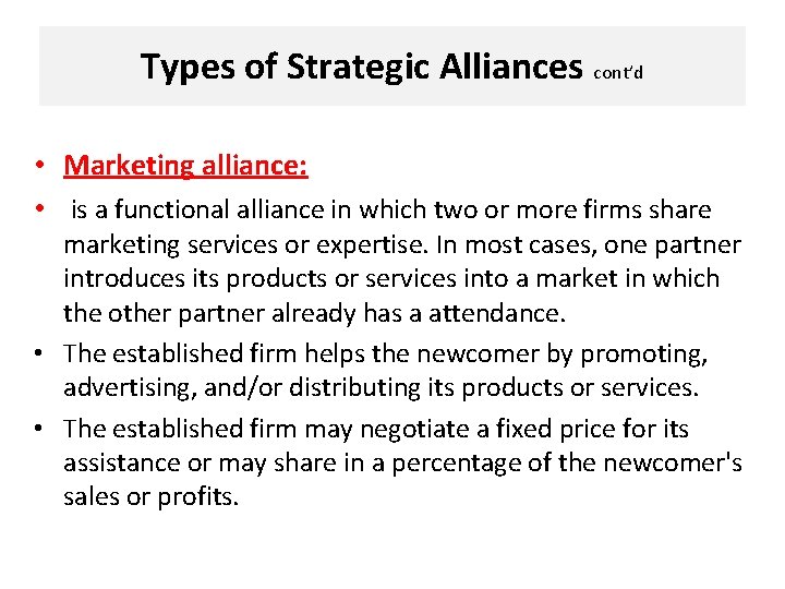 Types of Strategic Alliances cont’d • Marketing alliance: • is a functional alliance in
