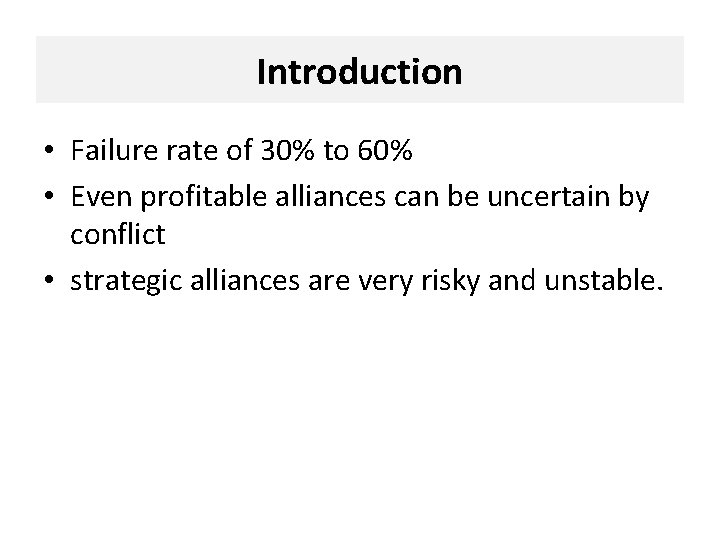 Introduction • Failure rate of 30% to 60% • Even profitable alliances can be