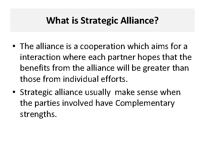 What is Strategic Alliance? • The alliance is a cooperation which aims for a