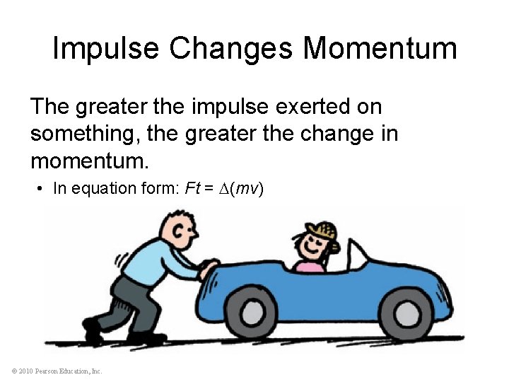 Impulse Changes Momentum The greater the impulse exerted on something, the greater the change