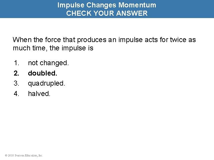 Impulse Changes Momentum CHECK YOUR ANSWER When the force that produces an impulse acts