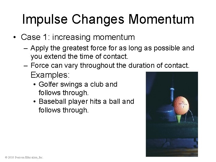 Impulse Changes Momentum • Case 1: increasing momentum – Apply the greatest force for