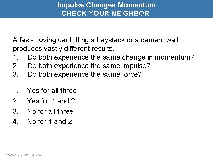 Impulse Changes Momentum CHECK YOUR NEIGHBOR A fast-moving car hitting a haystack or a