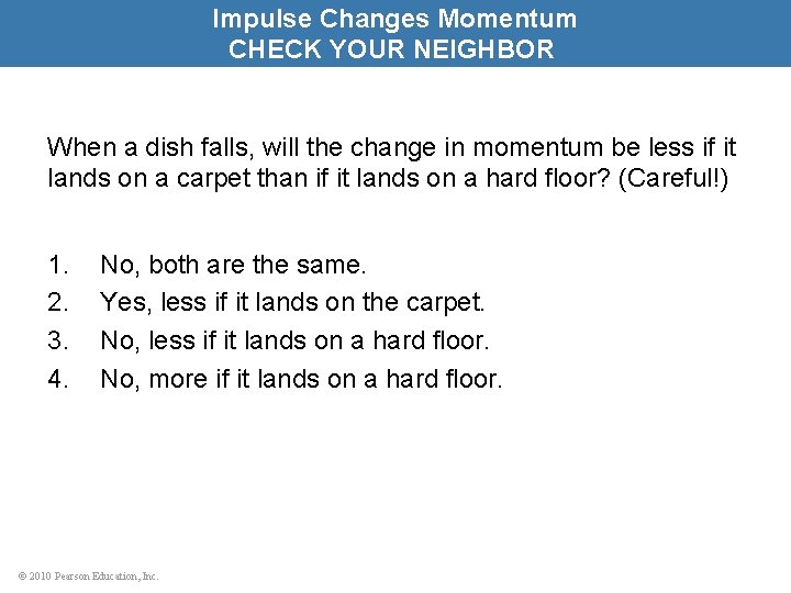 Impulse Changes Momentum CHECK YOUR NEIGHBOR When a dish falls, will the change in