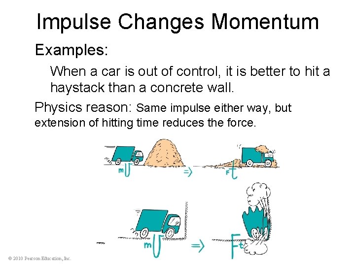 Impulse Changes Momentum Examples: When a car is out of control, it is better