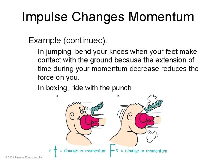 Impulse Changes Momentum Example (continued): In jumping, bend your knees when your feet make