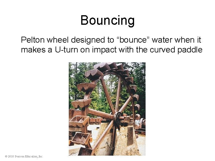 Bouncing Pelton wheel designed to “bounce” water when it makes a U-turn on impact