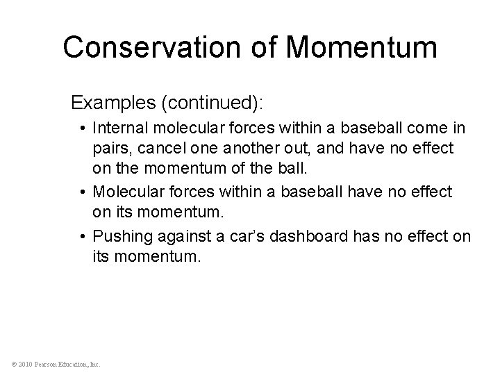 Conservation of Momentum Examples (continued): • Internal molecular forces within a baseball come in