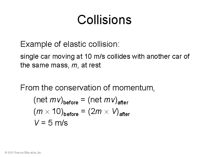 Collisions Example of elastic collision: single car moving at 10 m/s collides with another