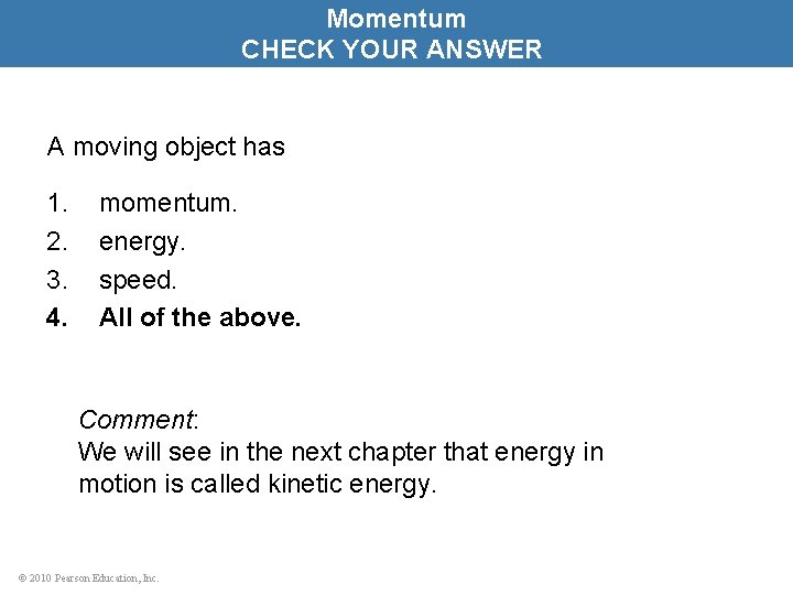 Momentum CHECK YOUR ANSWER A moving object has 1. 2. 3. 4. momentum. energy.